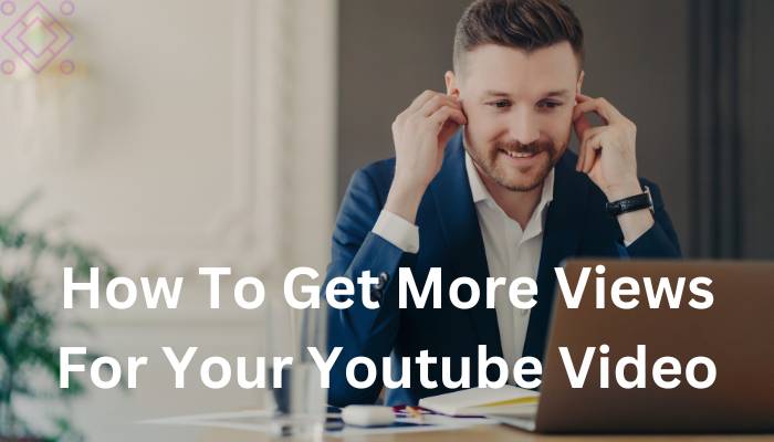 how to get more views for your Youtube video