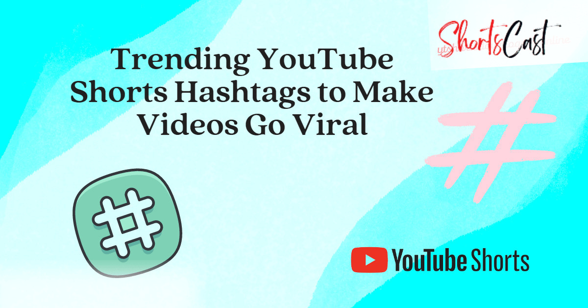 100+ Trending YouTube Shorts Hashtags to Make Videos Go Viral in 2023