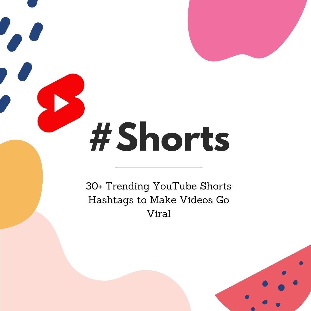 30+ Trending YouTube Shorts Hashtags to Make Videos Go Viral